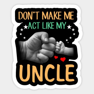 Don't Make Me Act Like My Uncle Sticker